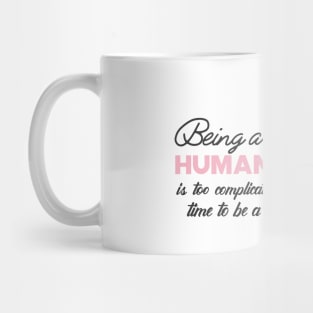 Unicorn - Being a human is complicated time to be a unicorn Mug